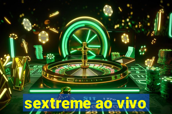 sextreme ao vivo